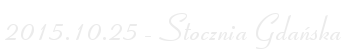 2015.10.25 - Stocznia Gdańska